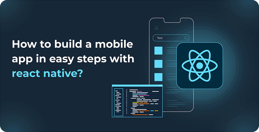 How to Build a Mobile App in Easy Steps with React Native